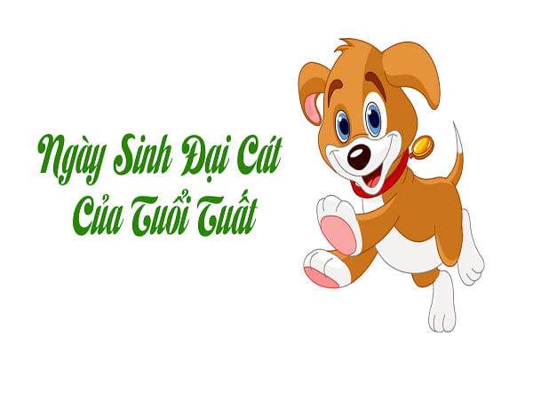 Chi tiết ngày sinh đại cát của người tuổi tuất 