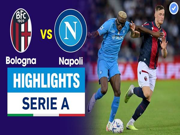 Những trận đấu hấp dẫn giữa Napoli vs Bologna