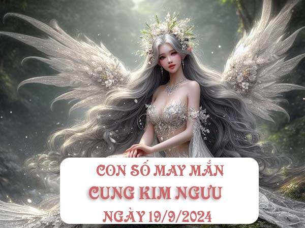 Thống kê con số may mắn cung Kim Ngưu ngày 19/9/2024