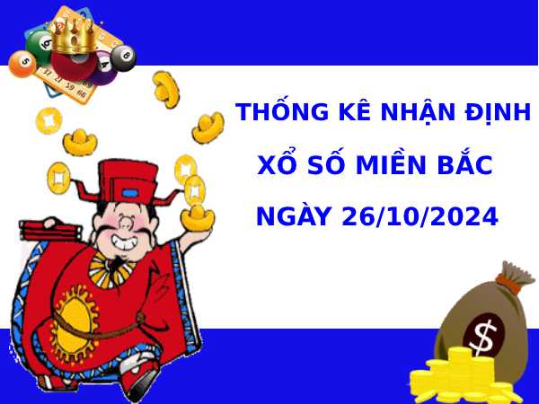 Thống kê nhận định XSMB 26/10/2024 thứ 7 chuẩn xác