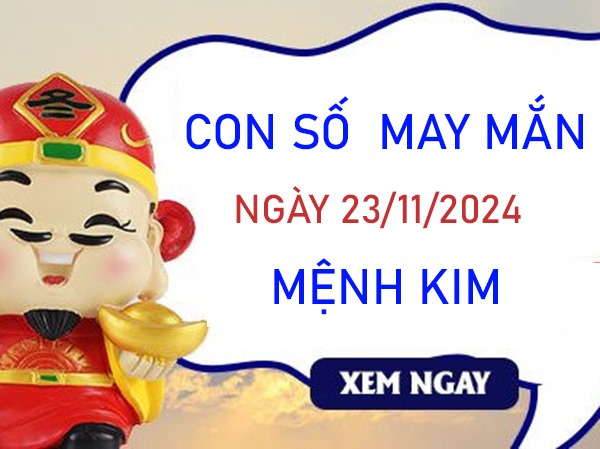 Con số may mắn mệnh Kim 23/11/2024 nhặt tiền mỏi tay